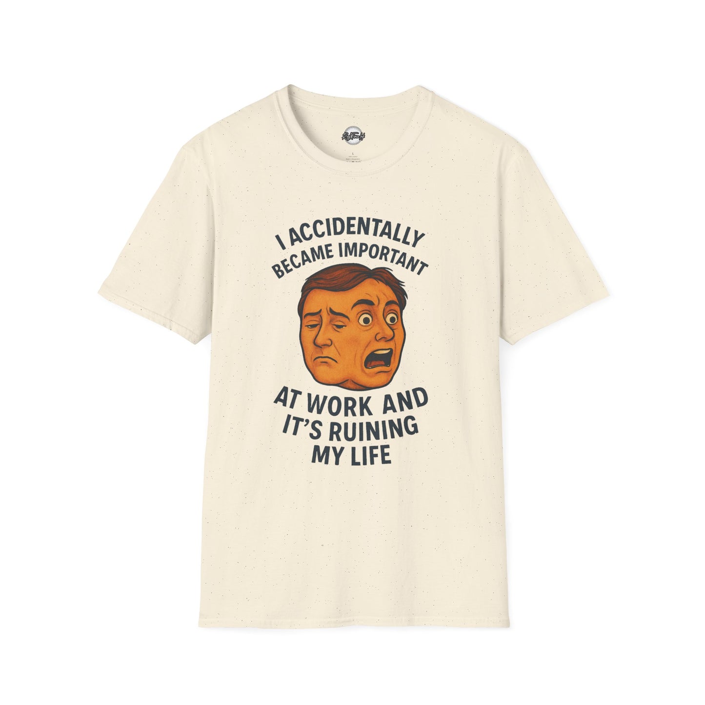 Funny Unisex T-Shirt - 'I Accidentally Became Important at Work and It’s Ruining My Life'