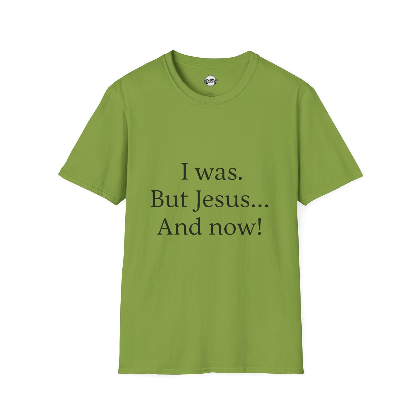 Inspirational Unisex Softstyle T-Shirt - 'I was. But Jesus... And now!'