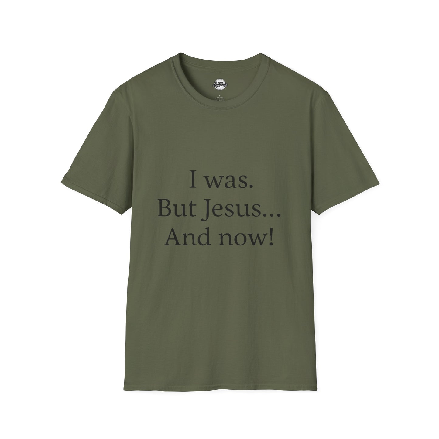 Inspirational Unisex Softstyle T-Shirt - 'I was. But Jesus... And now!'