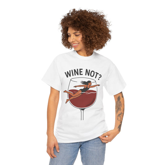 Wine Not? Unisex Heavy Cotton Tee - Fun Wine Lover Shirt