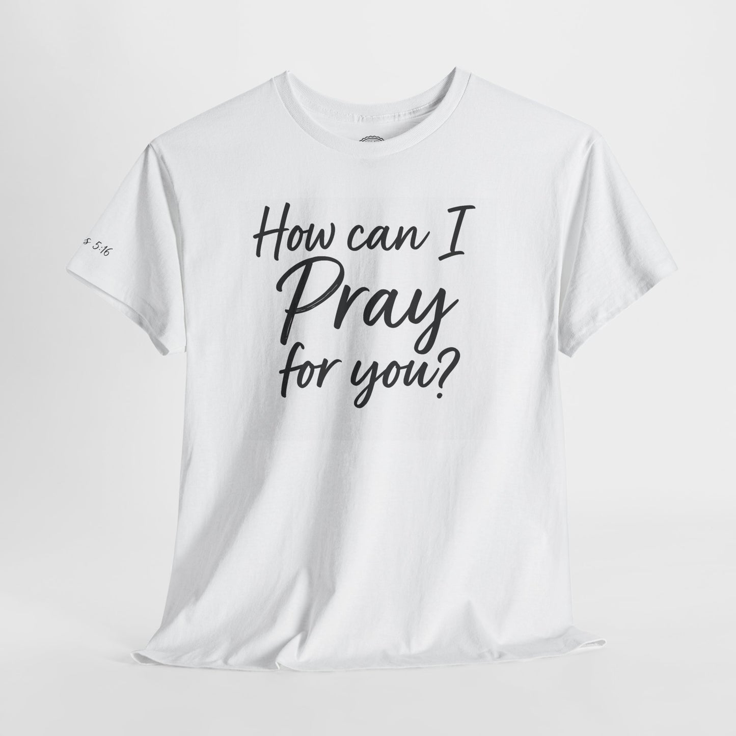 Unisex Prayer Message Tee - How can I Pray for You? | Faith T-Shirt, Inspirational Top, Christian Apparel, Gift for Believers