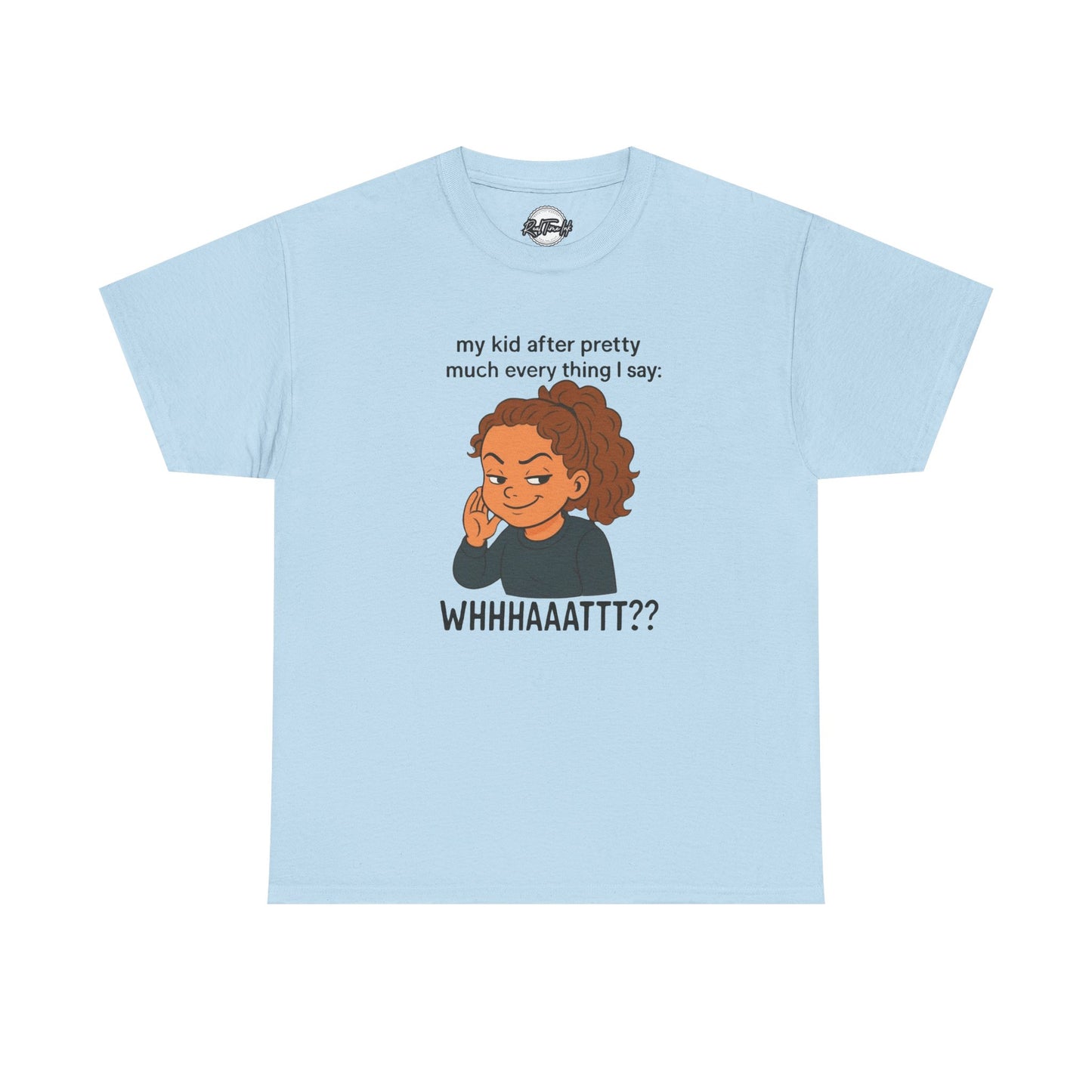 Funny Parenting Tee - My Kid After Pretty Much Everything I Say, Gift for Moms/Dads, Family Humor Shirt, Kids Quotes Apparel