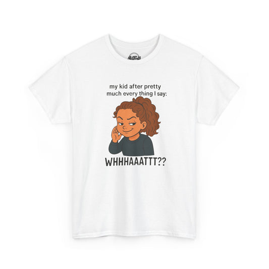 Funny Parenting Tee - My Kid After Pretty Much Everything I Say, Gift for Moms/Dads, Family Humor Shirt, Kids Quotes Apparel