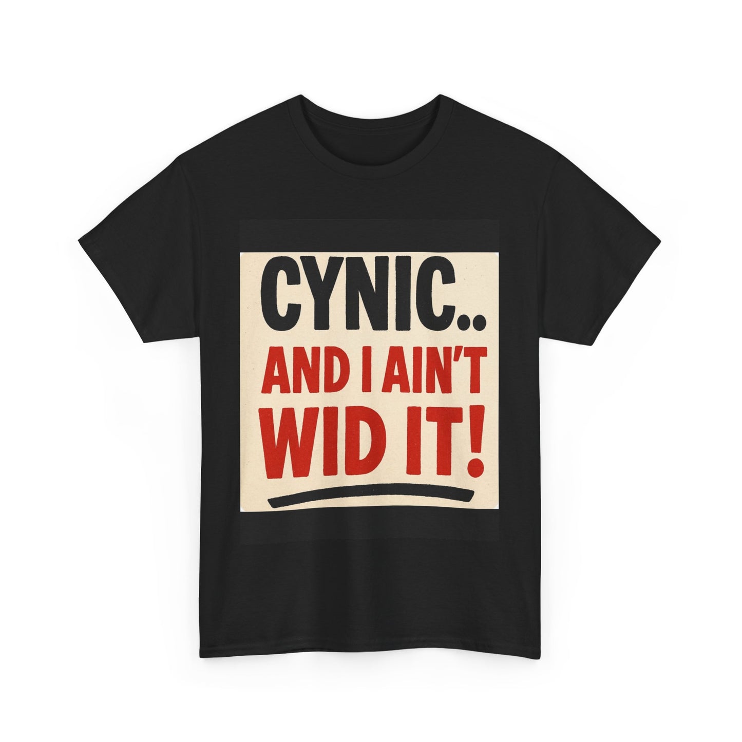 Cynical Humor Unisex Heavy Cotton Tee – "CYNIC.. AND I AIN'T WID IT!"