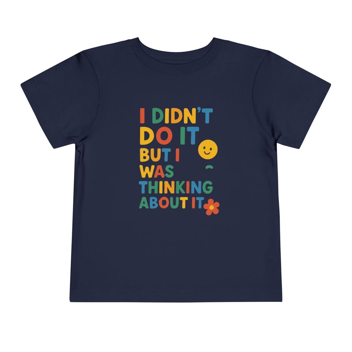 Playful Toddler Tee - "I Didn't Do It, But I Was Thinking About It" - Fun & Colorful Kids Short Sleeve Shirt
