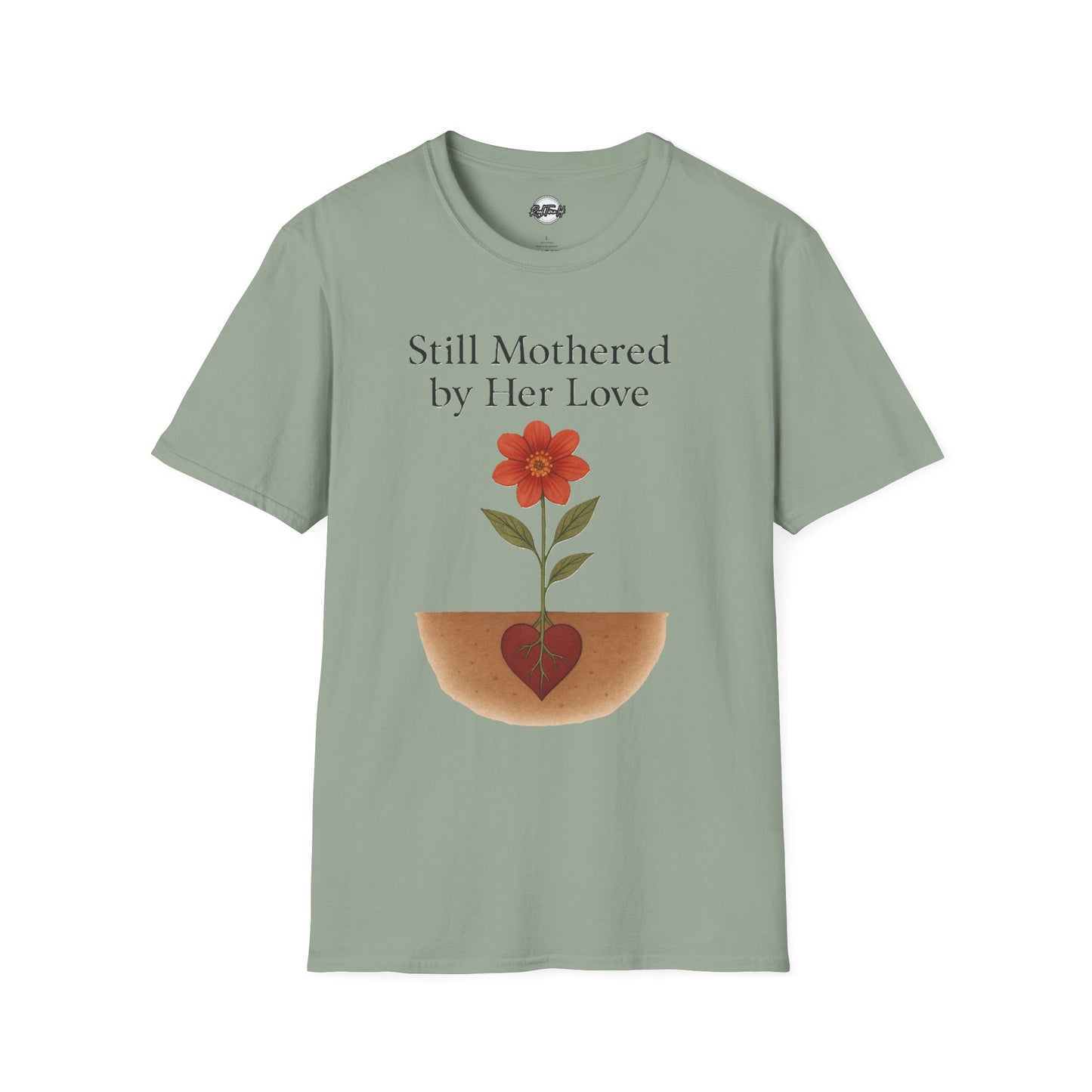 Still Mothered by Her Love T-Shirt - Unisex Floral Design