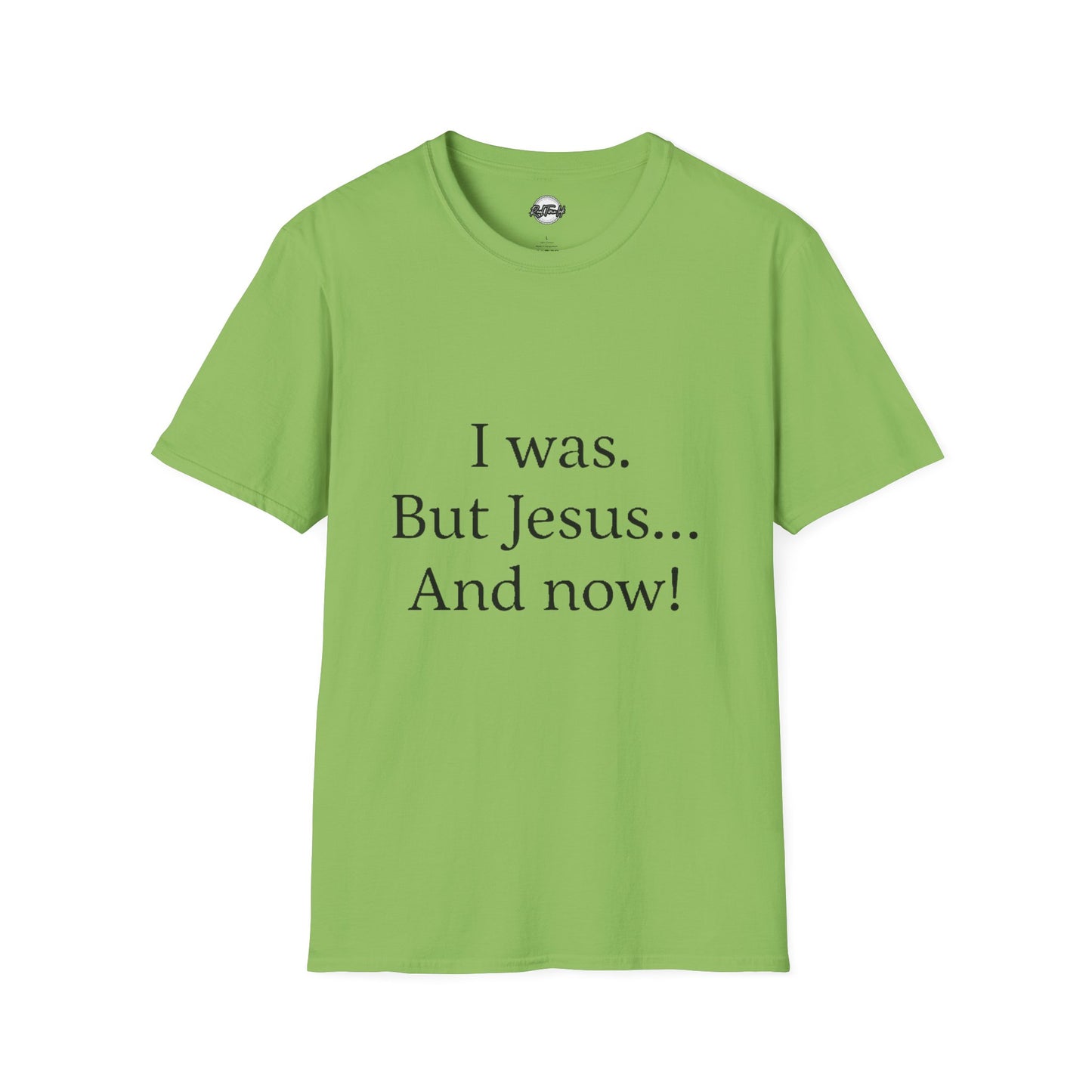 Inspirational Unisex Softstyle T-Shirt - 'I was. But Jesus... And now!'