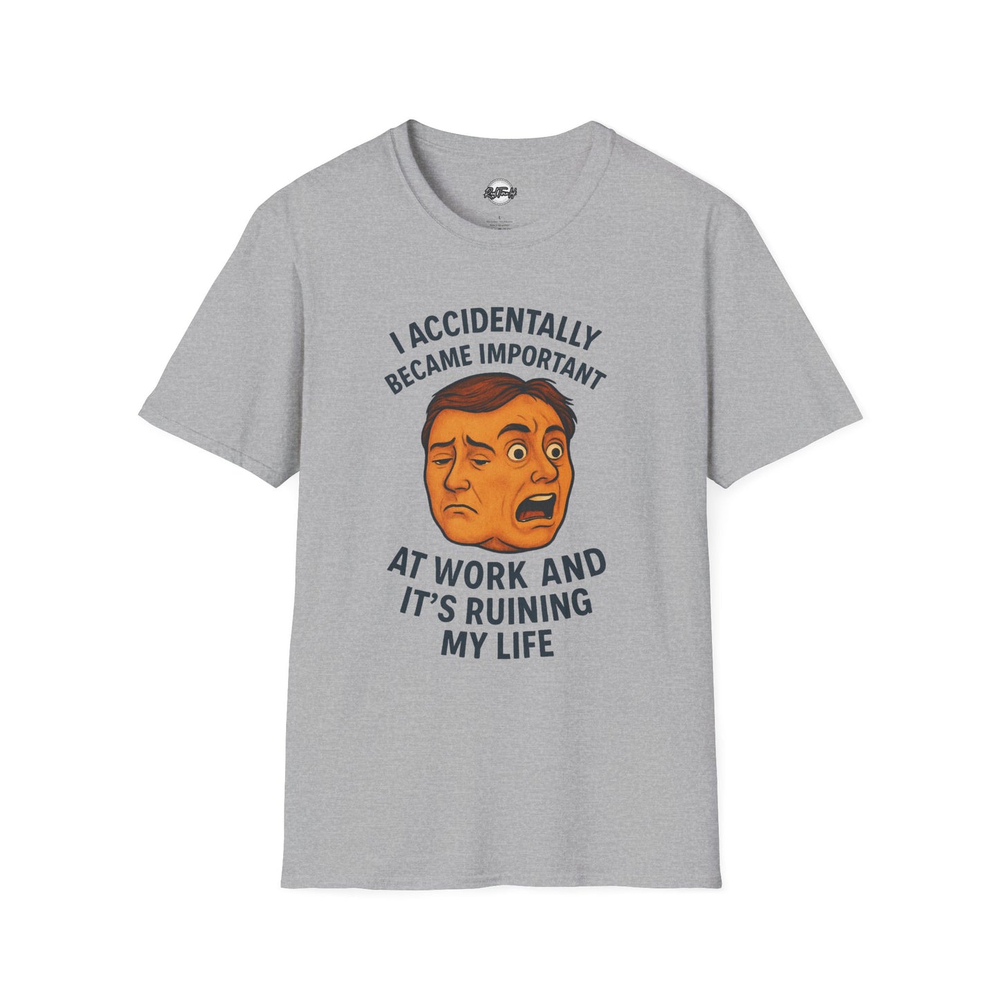 Funny Unisex T-Shirt - 'I Accidentally Became Important at Work and It’s Ruining My Life'