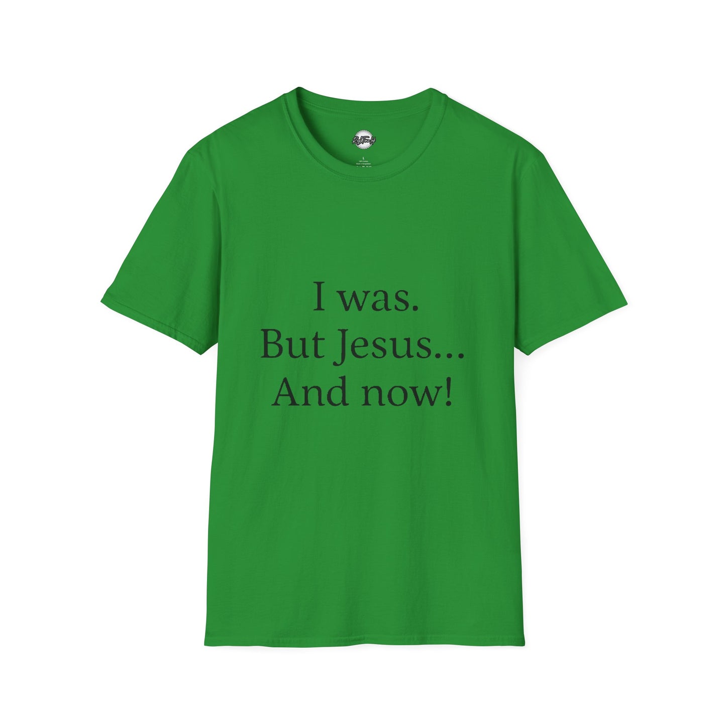 Inspirational Unisex Softstyle T-Shirt - 'I was. But Jesus... And now!'