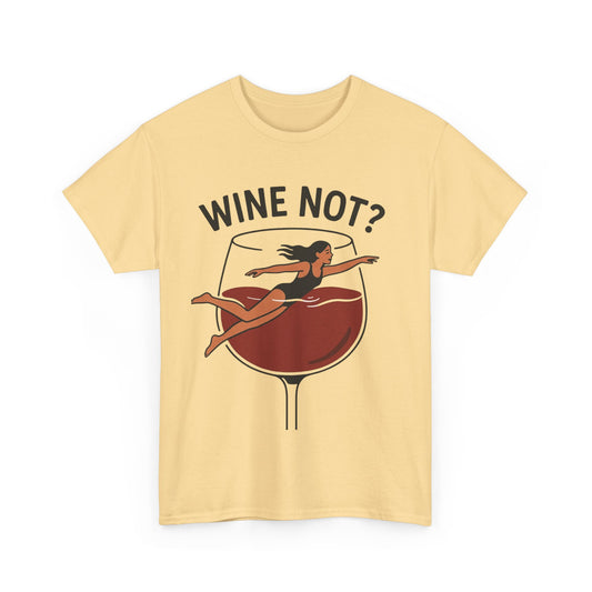 Wine Not? Unisex Heavy Cotton Tee - Fun Wine Lover Shirt