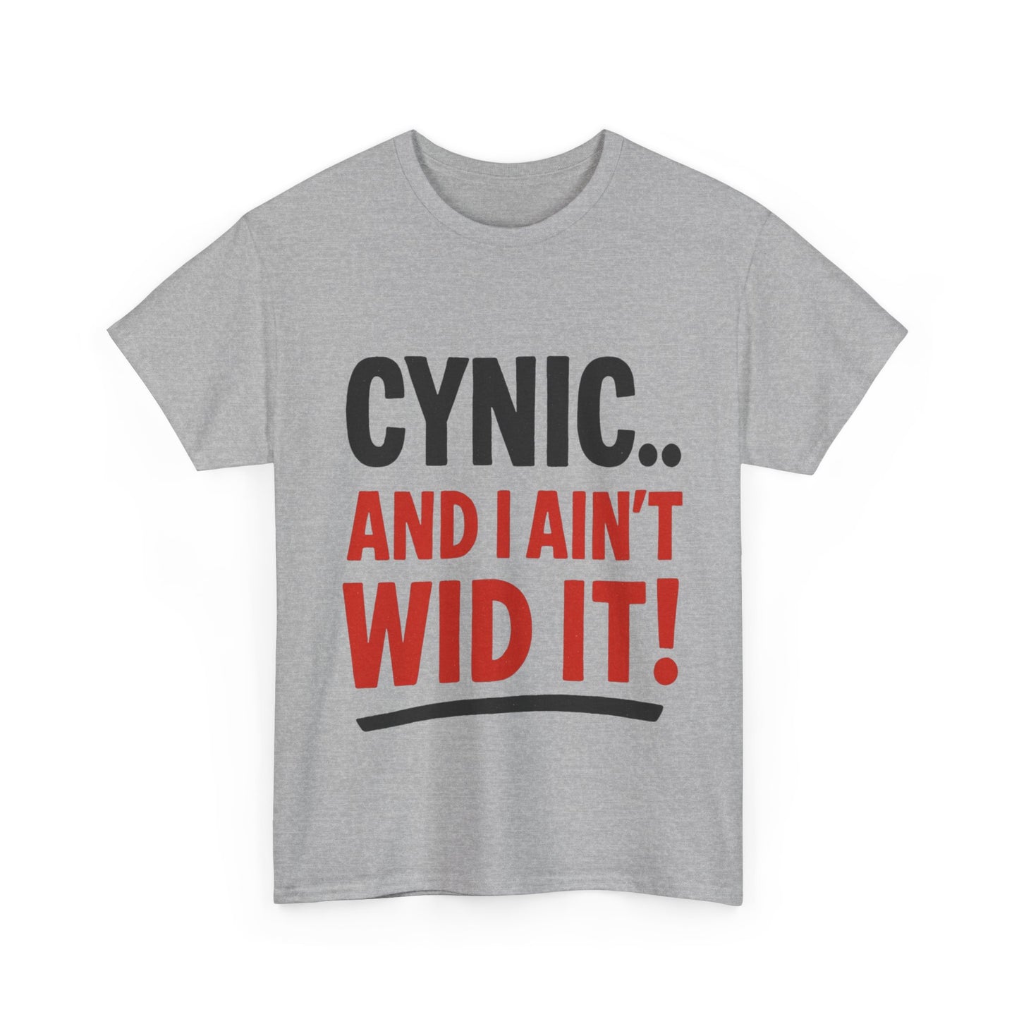 Cynical Humor Unisex Heavy Cotton Tee – "CYNIC.. AND I AIN'T WID IT!"