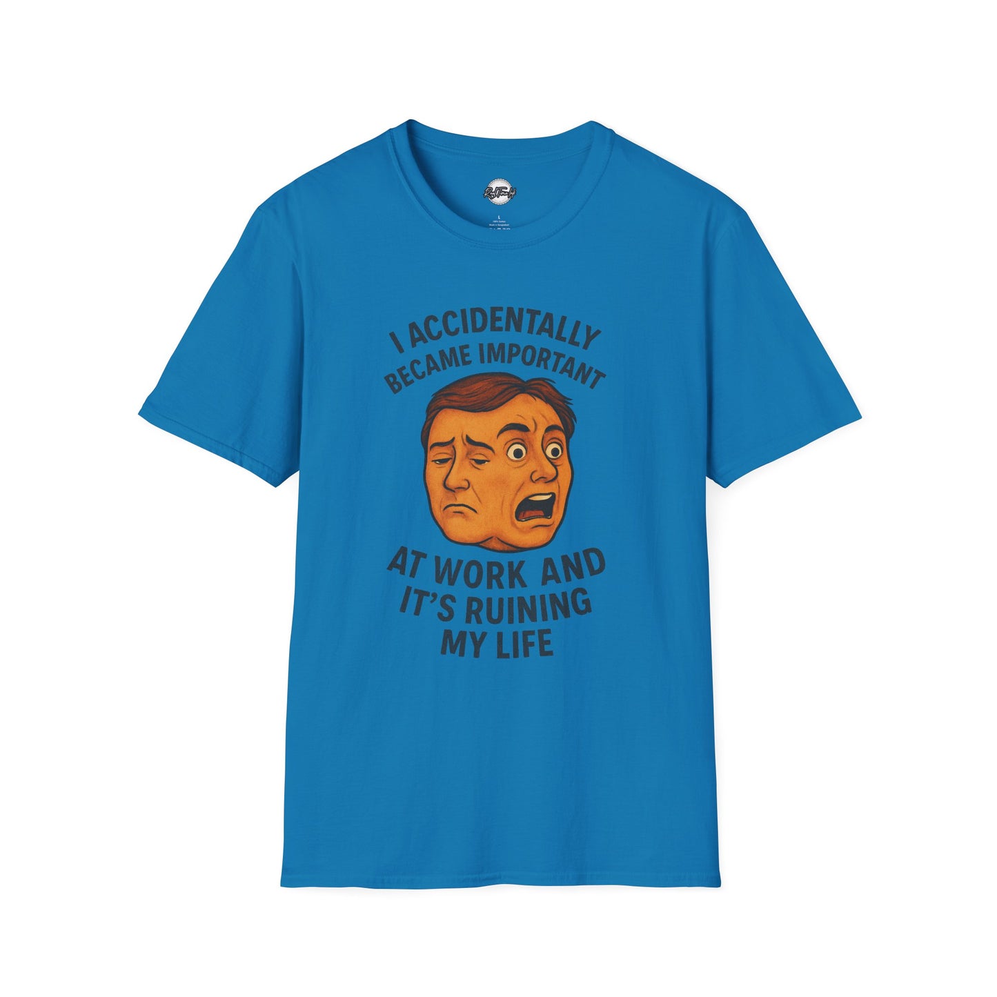 Funny Unisex T-Shirt - 'I Accidentally Became Important at Work and It’s Ruining My Life'