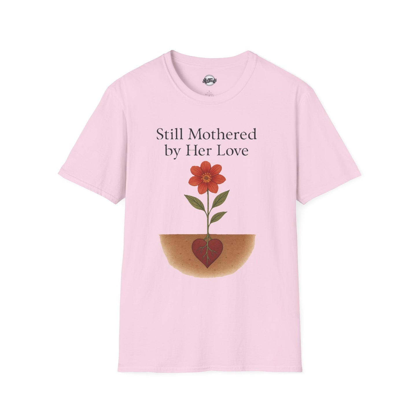 Still Mothered by Her Love T-Shirt - Unisex Floral Design