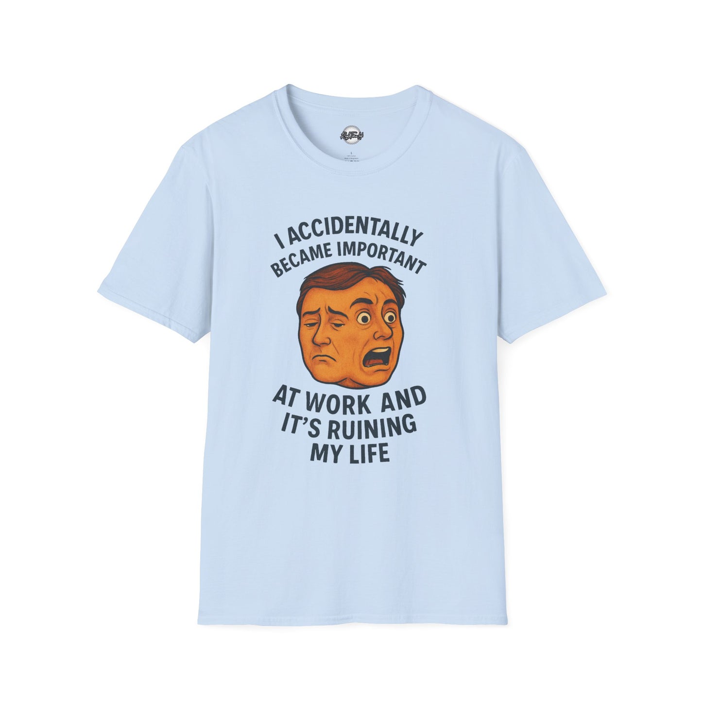 Funny Unisex T-Shirt - 'I Accidentally Became Important at Work and It’s Ruining My Life'
