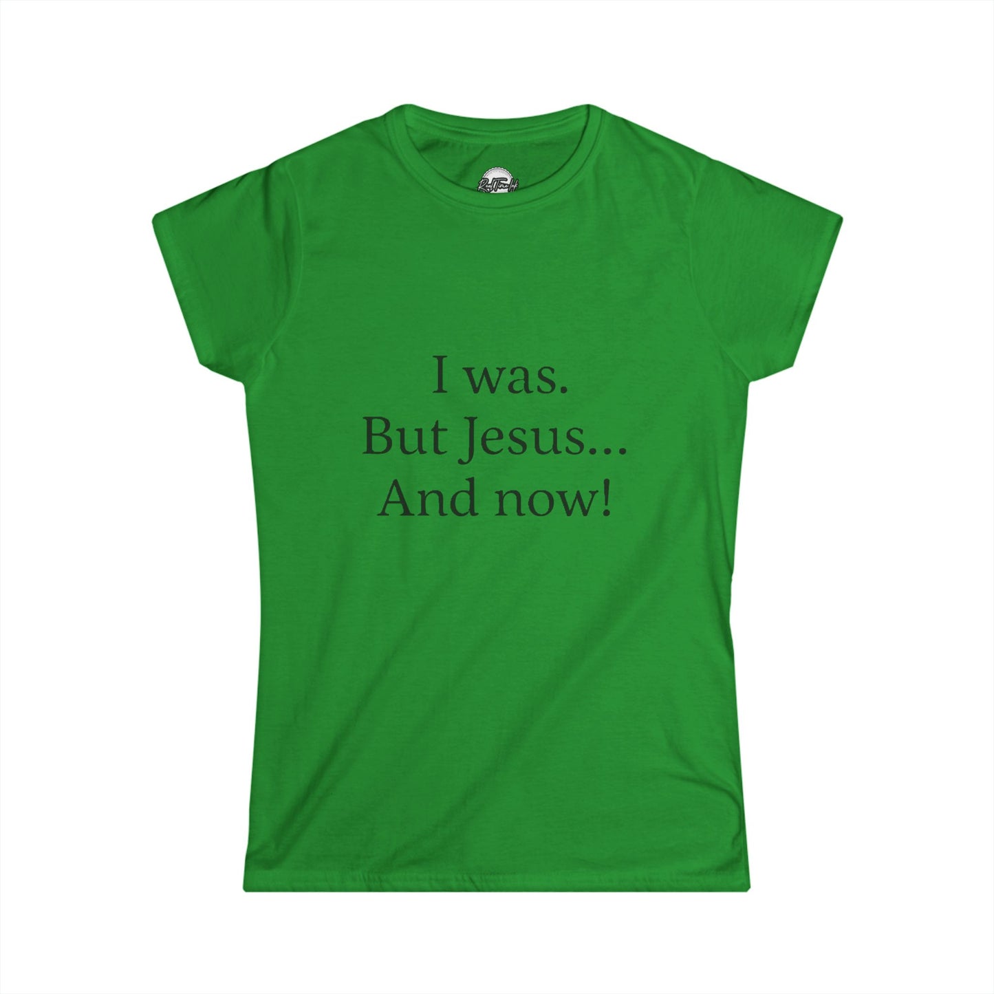 Inspirational Women's Softstyle Tee - 'I was. But Jesus... And now!'