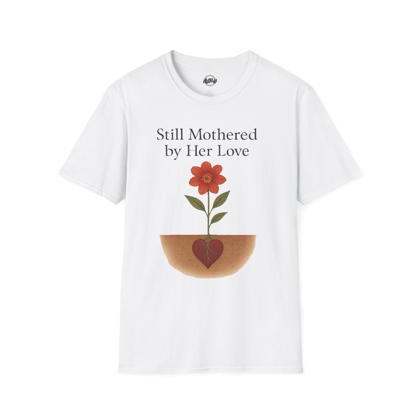 Still Mothered by Her Love T-Shirt - Unisex Floral Design