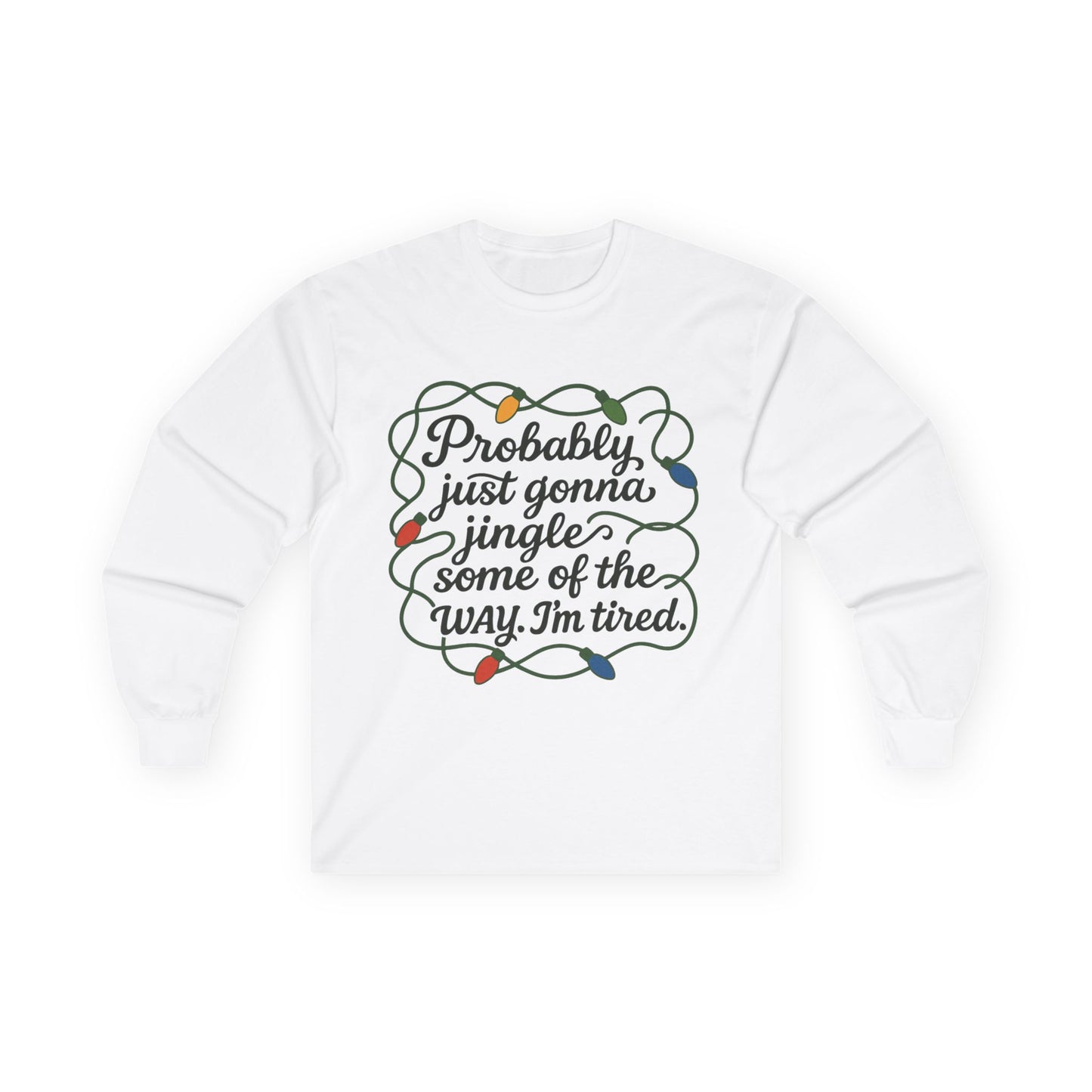 Cozy Holiday Long Sleeve Tee, Funny Christmas Shirt, Gift for Tired Moms, Jingle Quote Tee, Relaxed Fit Winter Apparel, Unisex Seasonal Wear