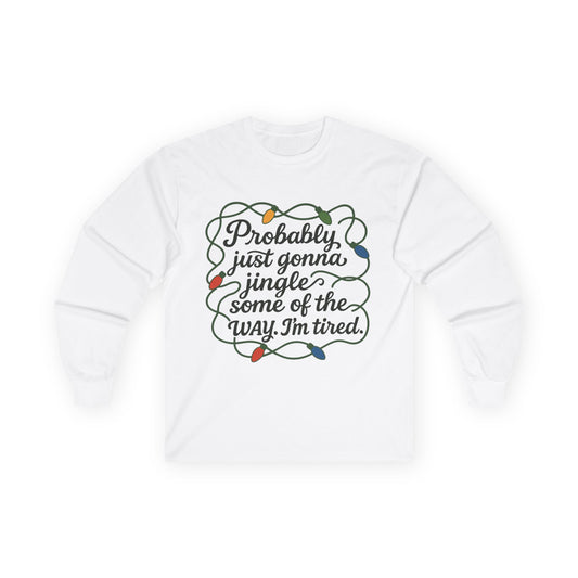 Cozy Holiday Long Sleeve Tee, Funny Christmas Shirt, Gift for Tired Moms, Jingle Quote Tee, Relaxed Fit Winter Apparel, Unisex Seasonal Wear