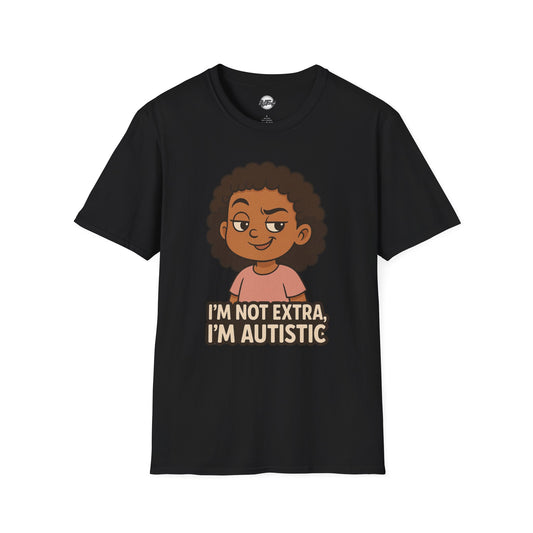 Autism Pride Unisex Softstyle T-Shirt - I'm Not Extra, I'm Autistic
