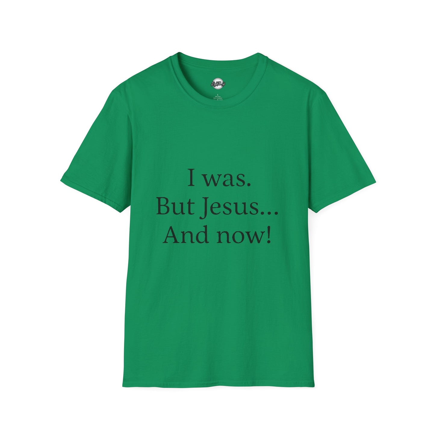 Inspirational Unisex Softstyle T-Shirt - 'I was. But Jesus... And now!'