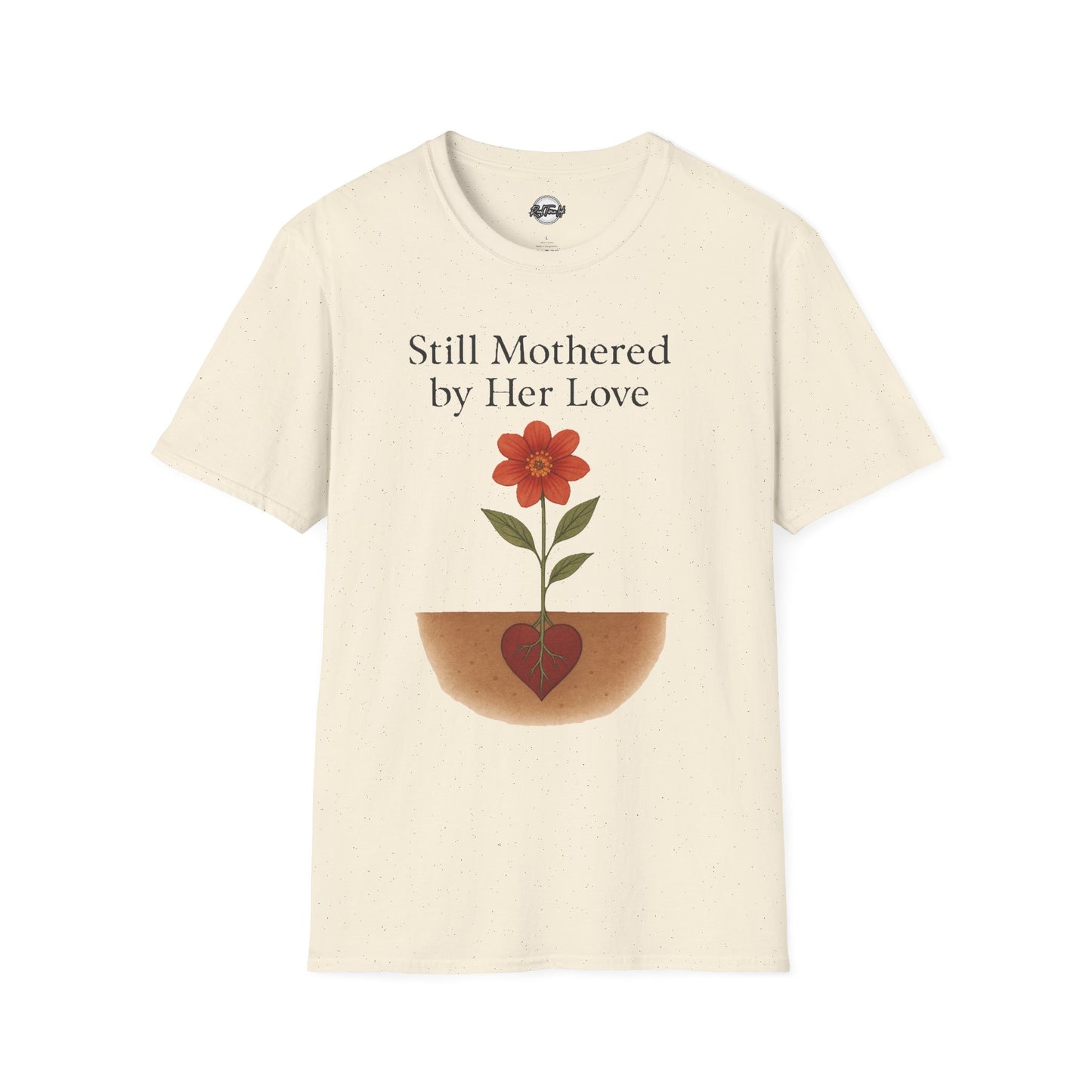 Still Mothered by Her Love T-Shirt - Unisex Floral Design