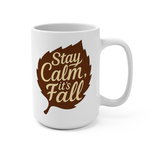 Stay Calm, It's Fall | Cozy Autumn Mug, 15oz Coffee Cup, Fall Decor Gift, Seasonal Beverage Mug, Thanksgiving Kitchenware