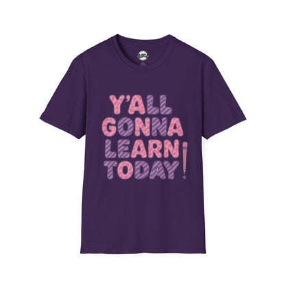 Y'all Gonna Learn Today Unisex Softstyle T-Shirt, Funny Tee, Gift for Teachers, Motivational Shirt, Classroom Apparel, Back to School