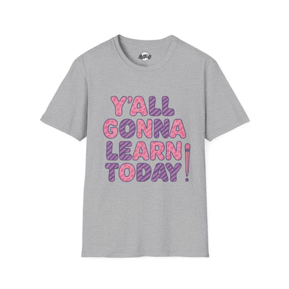 Y'all Gonna Learn Today Unisex Softstyle T-Shirt, Funny Tee, Gift for Teachers, Motivational Shirt, Classroom Apparel, Back to School