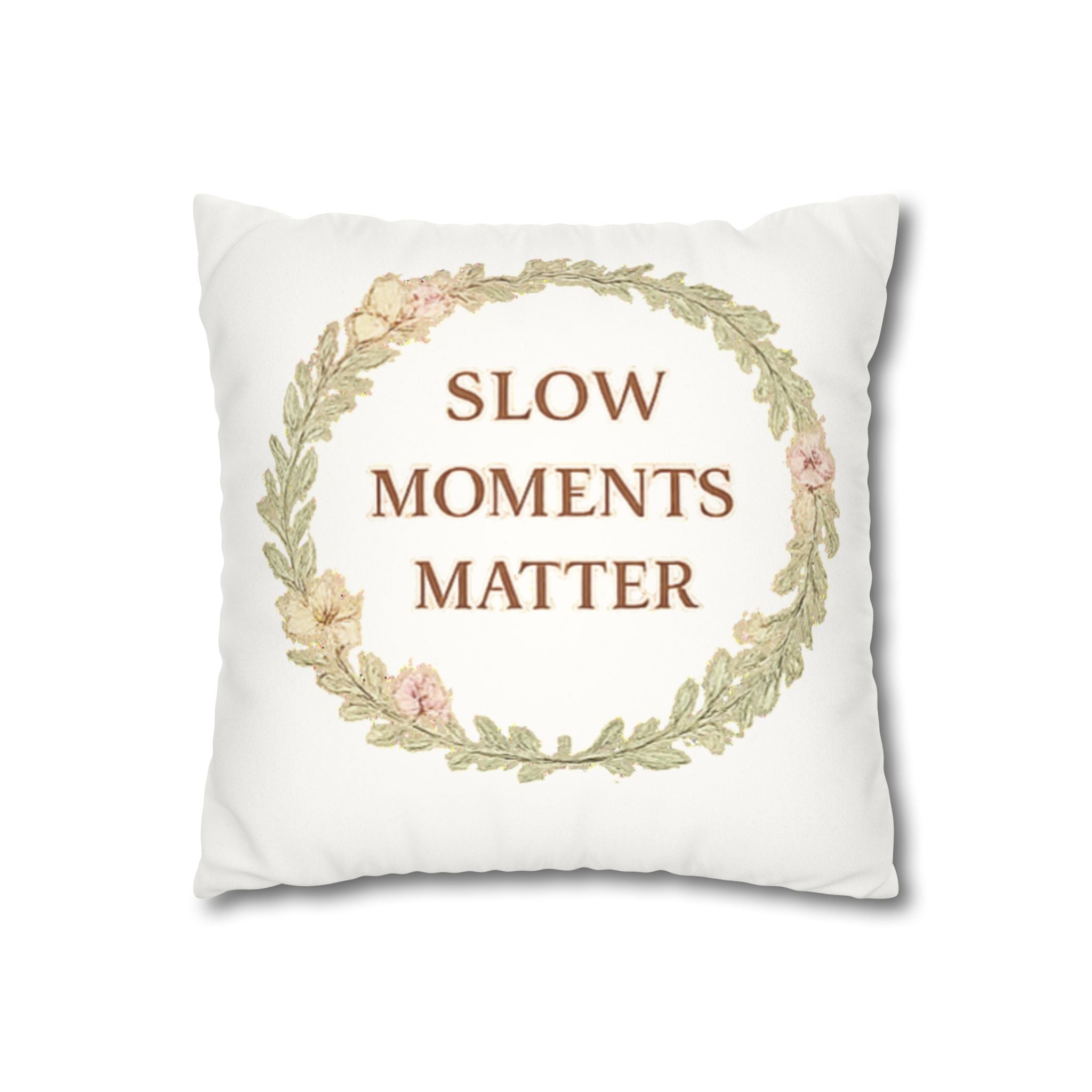 Slow Moments Matter Faux Suede Pillowcase — Floral Wreath Decorative Throw Pillow