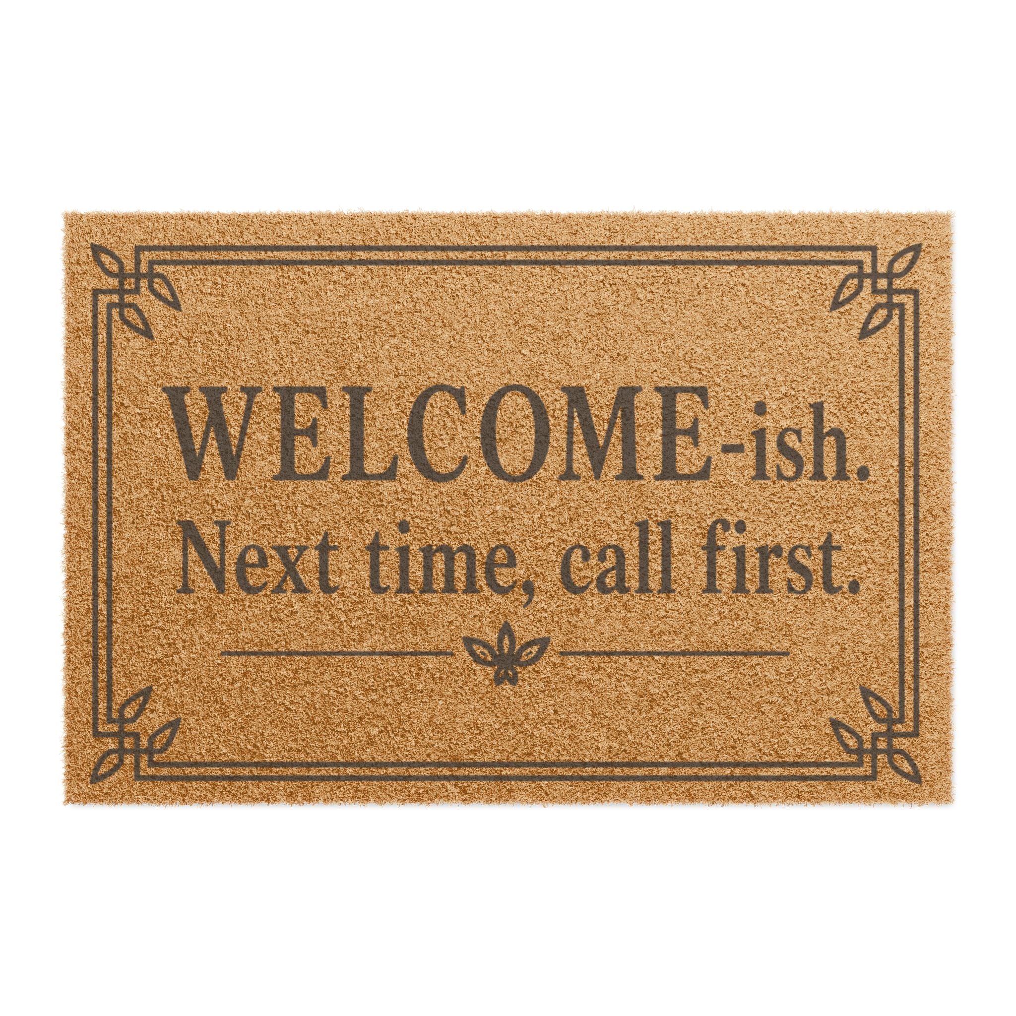 "WELCOME-ish. Next time, call first." Funny Rustic Coir Welcome Doormat
