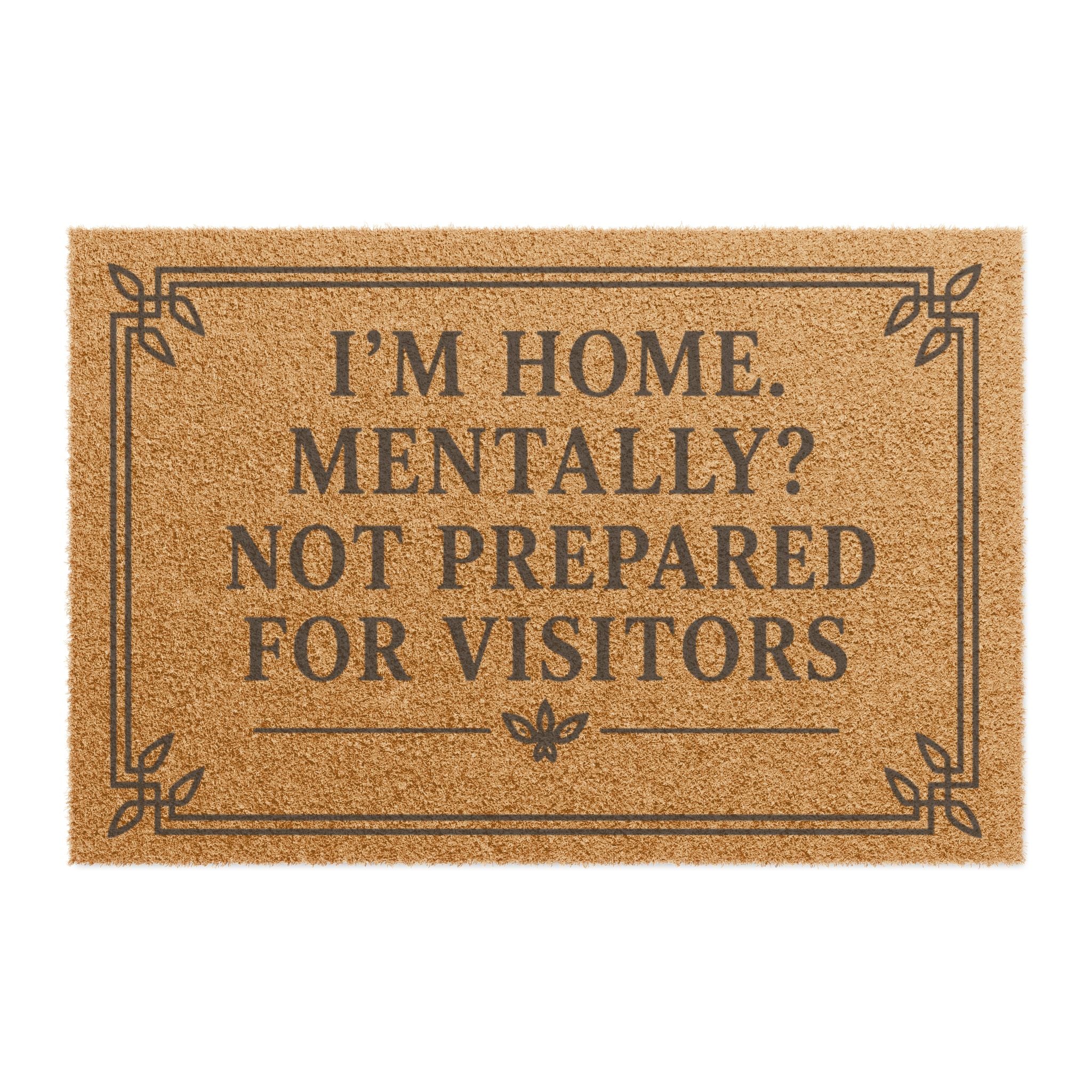 "I’m Home. Mentally? Not Prepared for Visitors" Funny Welcome Doormat