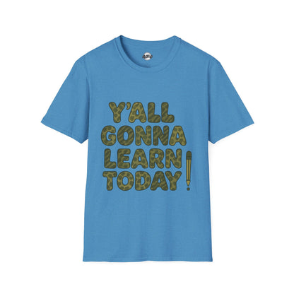 Y'all Gonna Learn Today Funny T-Shirt, Unisex Graphic Tee, Casual Gift, Educational Apparel, Trendy Humor Top