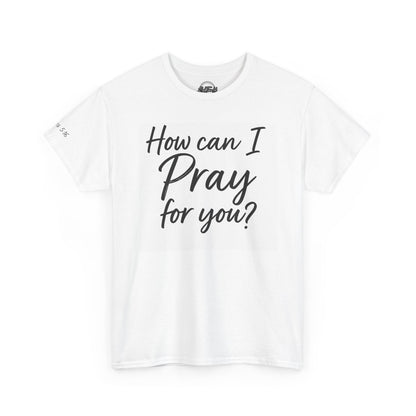 Unisex Prayer Message Tee - How can I Pray for You? | Faith T-Shirt, Inspirational Top, Christian Apparel, Gift for Believers
