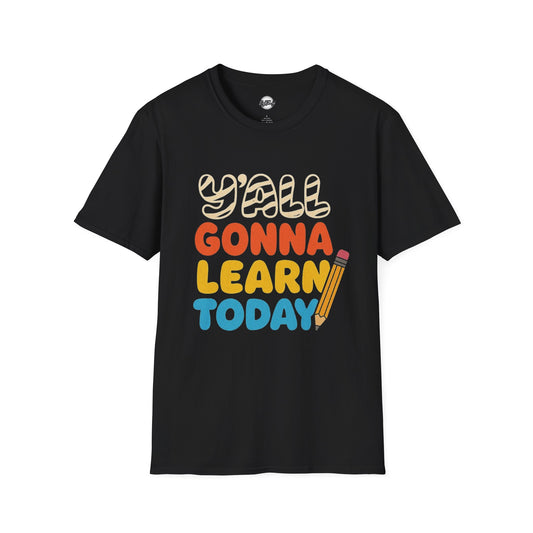Fun Educational T-Shirt with 'Y'all Gonna Learn Today' Graphic, Teacher Gift, Student Shirt, Back to School Tee, Casual Learning Top
