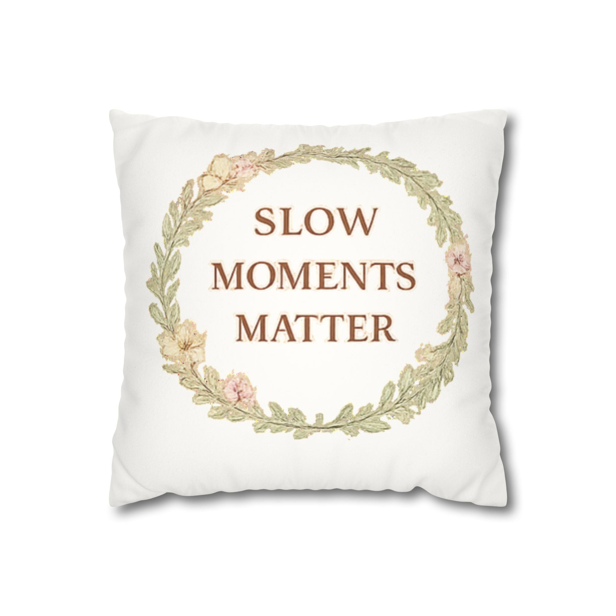 Slow Moments Matter Faux Suede Pillowcase — Floral Wreath Decorative Throw Pillow