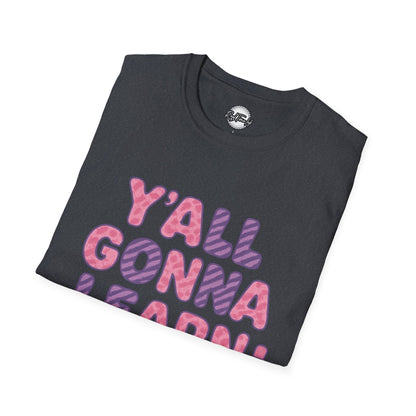 Y'all Gonna Learn Today Unisex Softstyle T-Shirt, Funny Tee, Gift for Teachers, Motivational Shirt, Classroom Apparel, Back to School