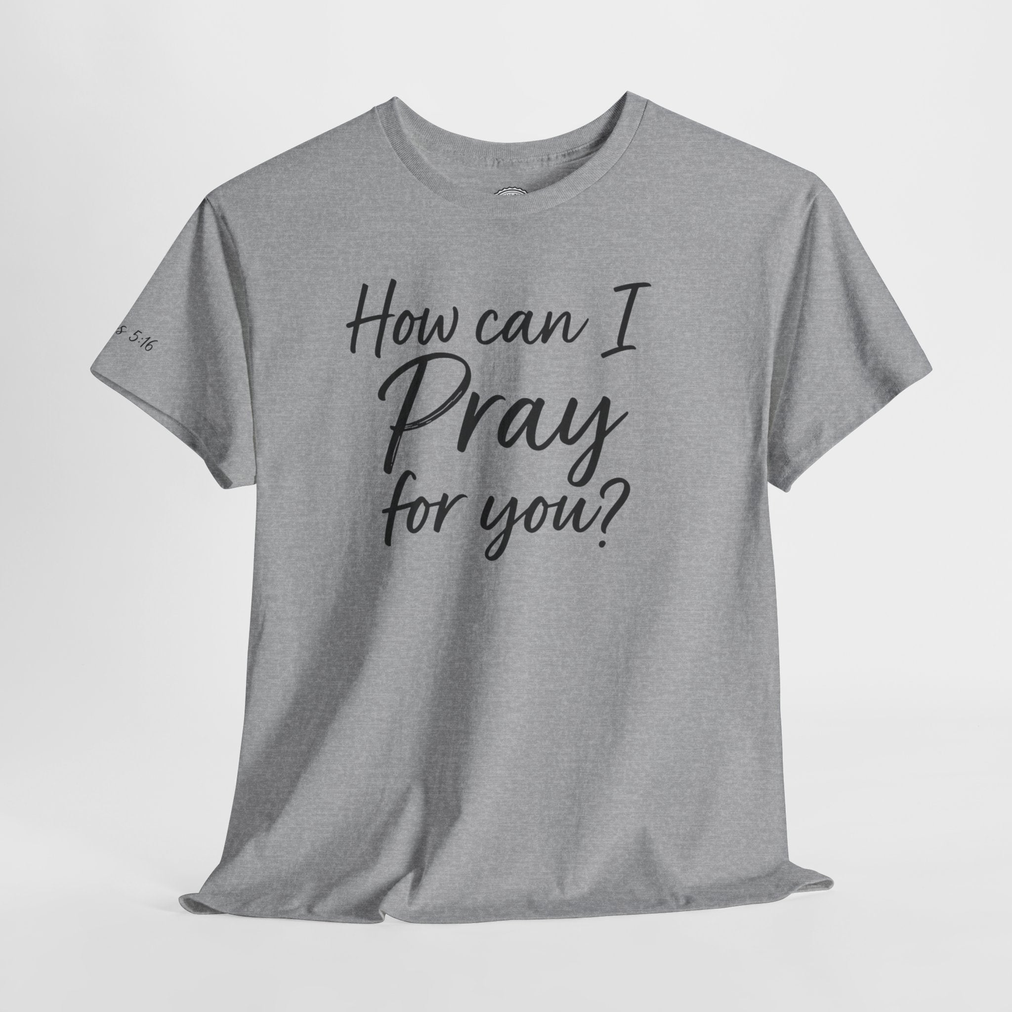 Unisex Prayer Message Tee - How can I Pray for You? | Faith T-Shirt, Inspirational Top, Christian Apparel, Gift for Believers