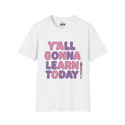 Y'all Gonna Learn Today Unisex Softstyle T-Shirt, Funny Tee, Gift for Teachers, Motivational Shirt, Classroom Apparel, Back to School