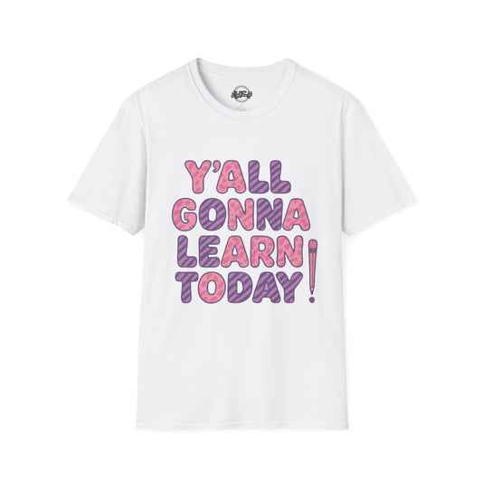 Y'all Gonna Learn Today Unisex Softstyle T-Shirt, Funny Tee, Gift for Teachers, Motivational Shirt, Classroom Apparel, Back to School