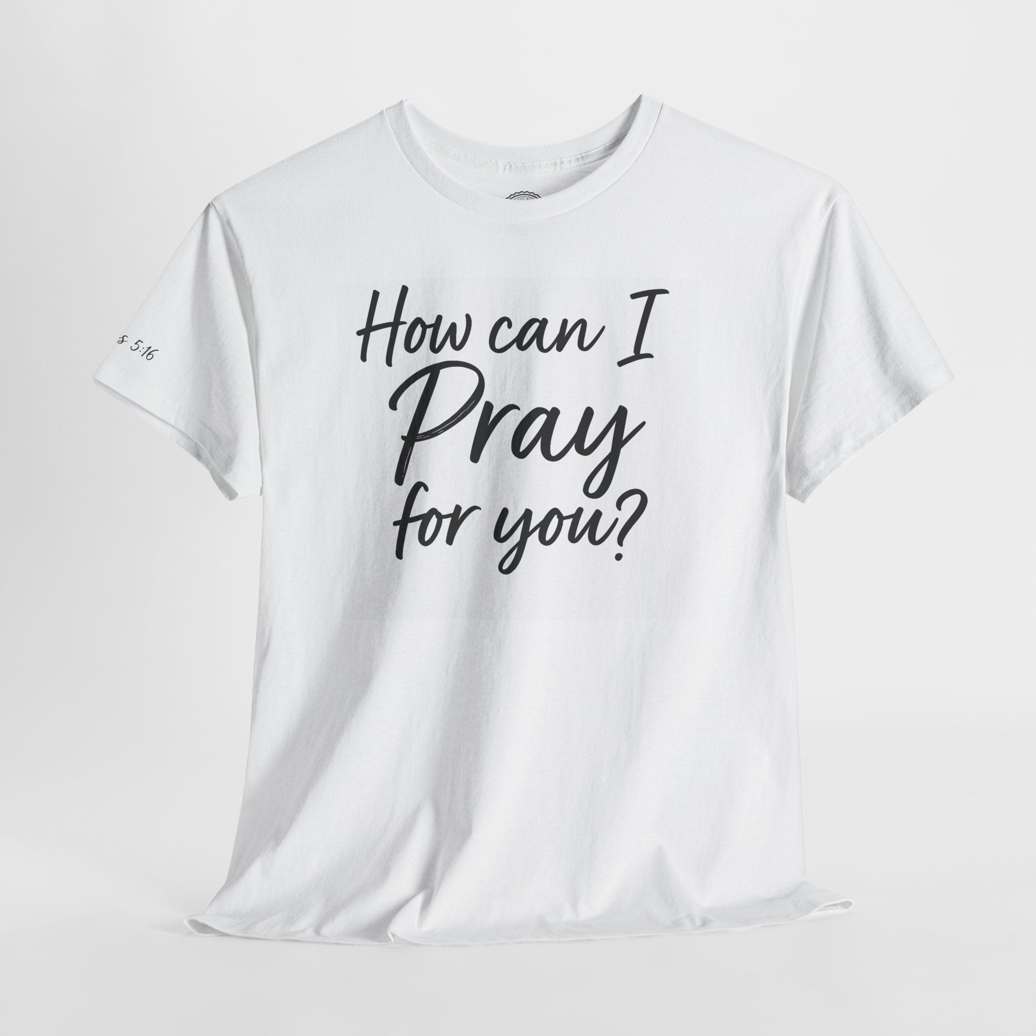 Unisex Prayer Message Tee - How can I Pray for You? | Faith T-Shirt, Inspirational Top, Christian Apparel, Gift for Believers