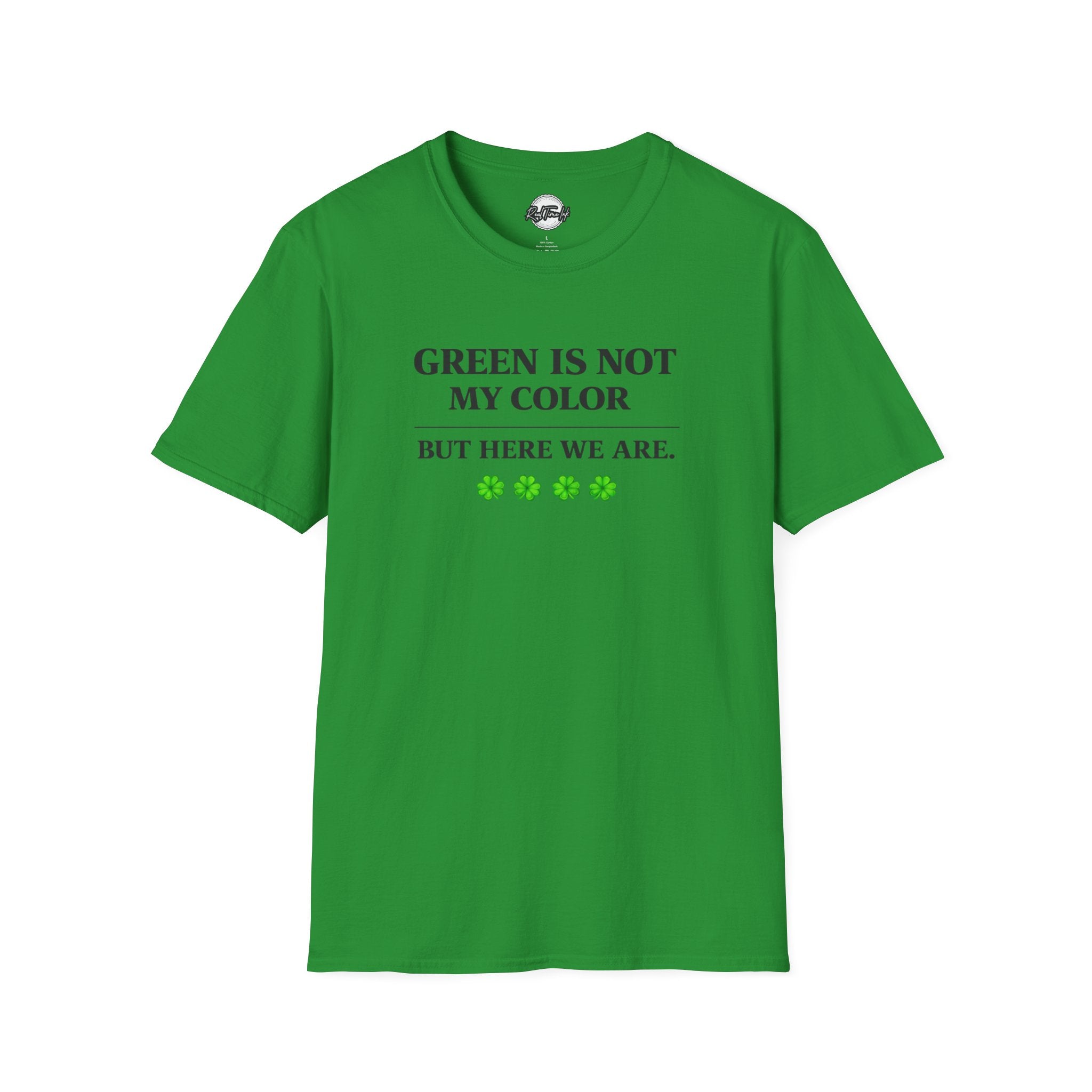 T-Shirt — "Green Is Not My Color But Here We Are" St. Patrick’s Day Funny Shamrock Tee