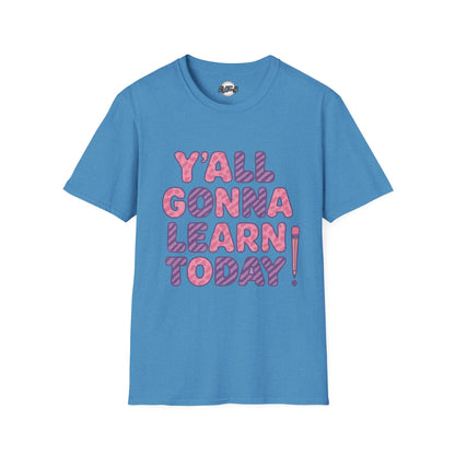 Y'all Gonna Learn Today Unisex Softstyle T-Shirt, Funny Tee, Gift for Teachers, Motivational Shirt, Classroom Apparel, Back to School