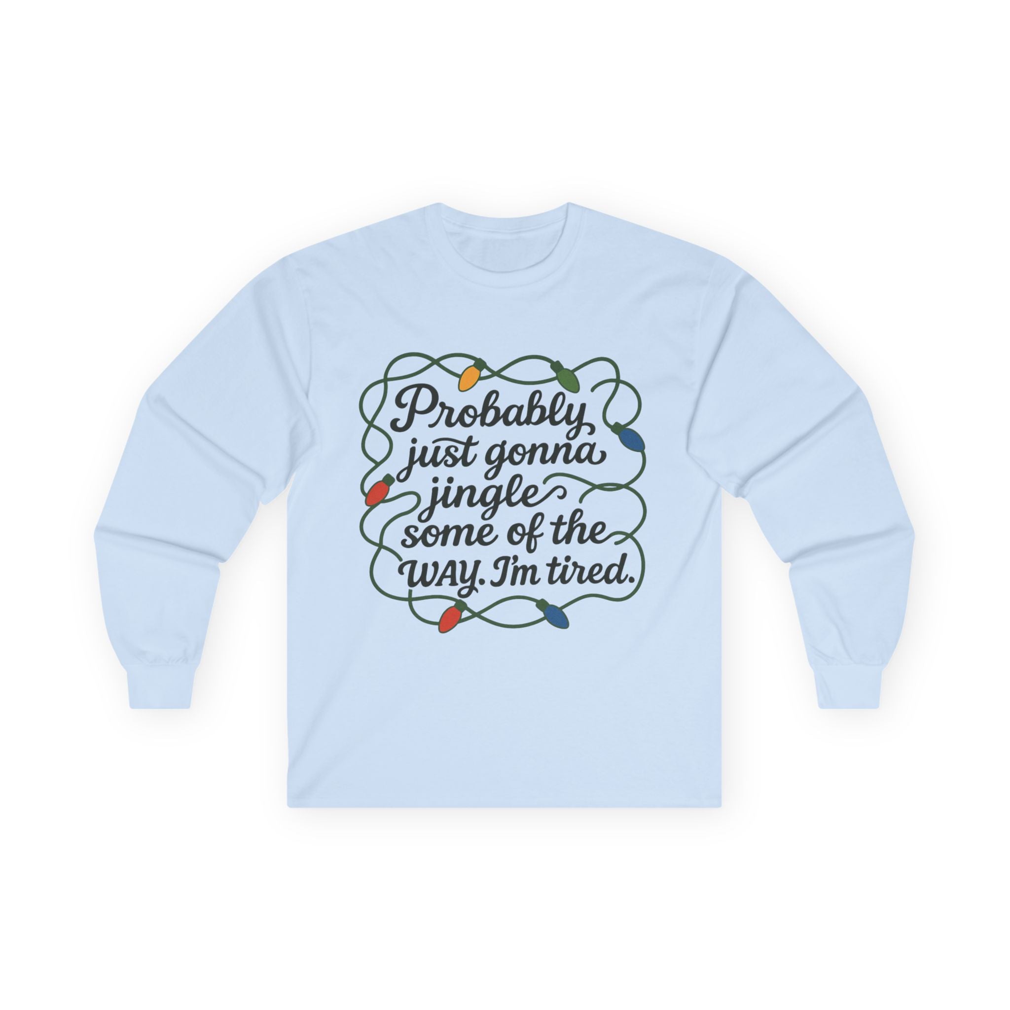 Cozy Holiday Long Sleeve Tee, Funny Christmas Shirt, Gift for Tired Moms, Jingle Quote Tee, Relaxed Fit Winter Apparel, Unisex Seasonal Wear