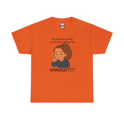 Funny Parenting Tee - My Kid After Pretty Much Everything I Say, Gift for Moms/Dads, Family Humor Shirt, Kids Quotes Apparel