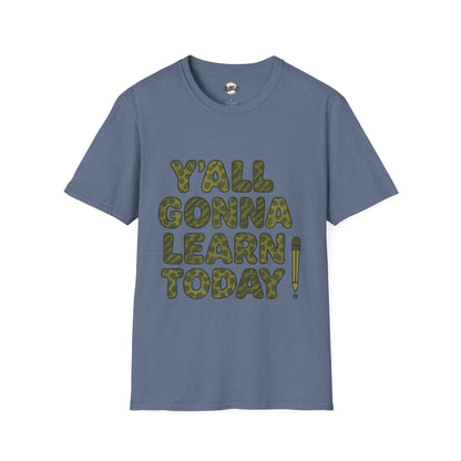 Y'all Gonna Learn Today Funny T-Shirt, Unisex Graphic Tee, Casual Gift, Educational Apparel, Trendy Humor Top