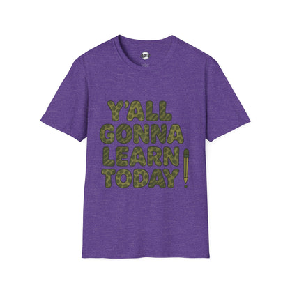 Y'all Gonna Learn Today Funny T-Shirt, Unisex Graphic Tee, Casual Gift, Educational Apparel, Trendy Humor Top