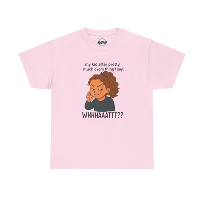 Funny Parenting Tee - My Kid After Pretty Much Everything I Say, Gift for Moms/Dads, Family Humor Shirt, Kids Quotes Apparel