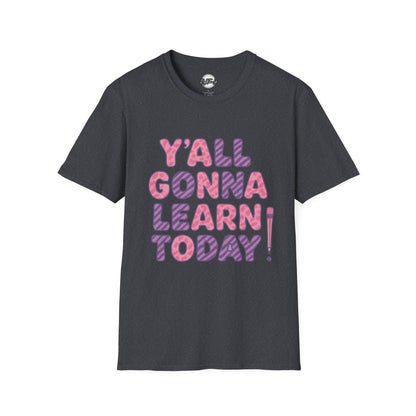 Y'all Gonna Learn Today Unisex Softstyle T-Shirt, Funny Tee, Gift for Teachers, Motivational Shirt, Classroom Apparel, Back to School