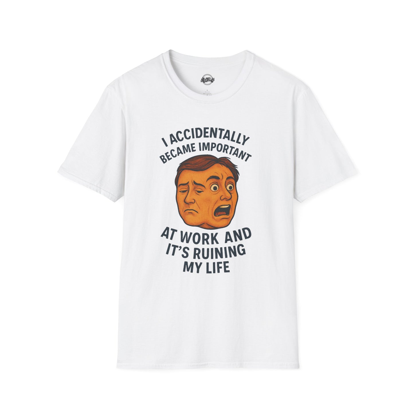 Funny Unisex T-Shirt - 'I Accidentally Became Important at Work and It’s Ruining My Life'