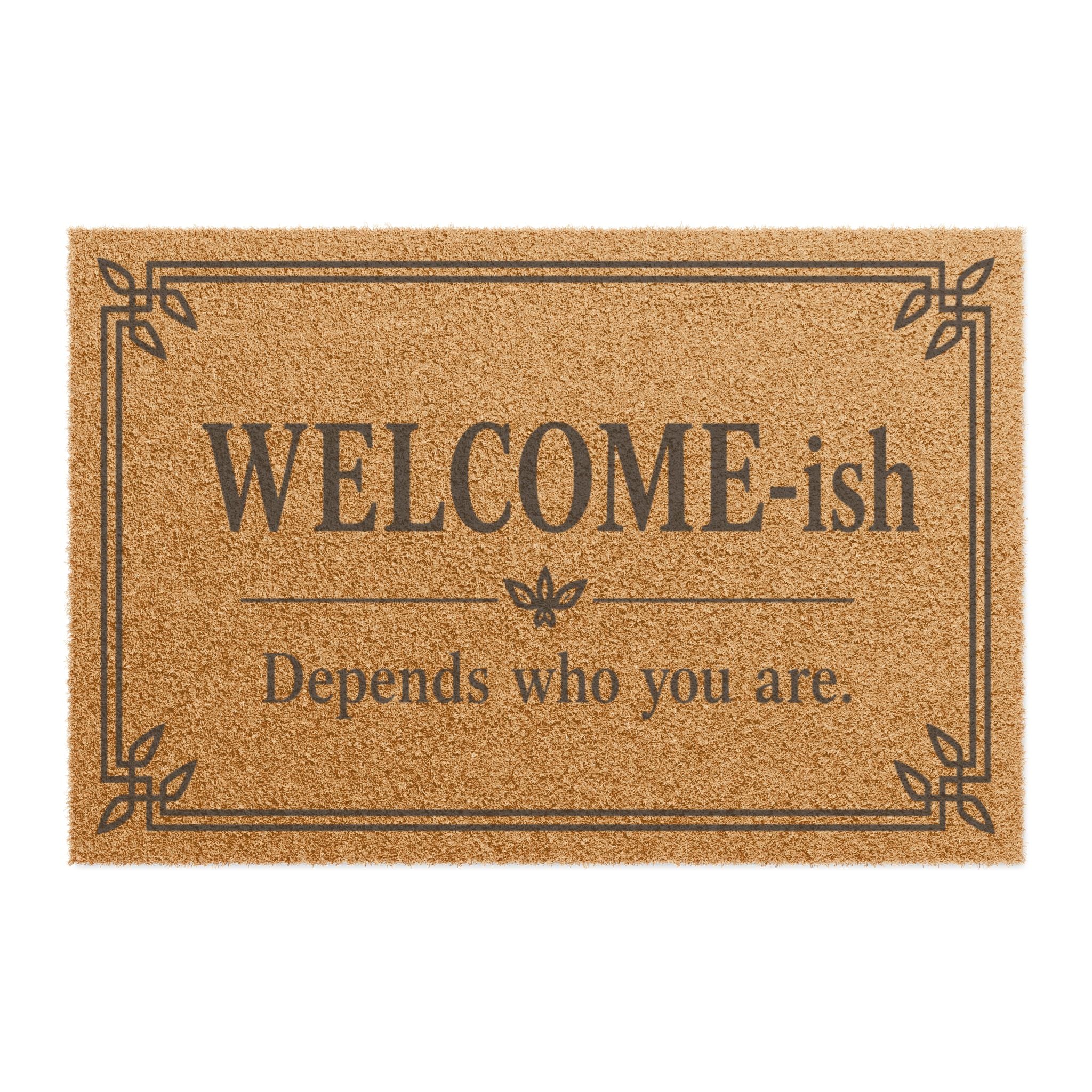 "WELCOME-ish Depends Who You Are" Funny Coir Welcome Doormat